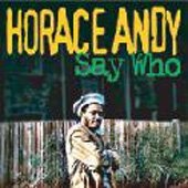 Who Say - Horace Andy - Musikk - ULTRA VYBE CO. - 4526180125983 - 9. januar 2013