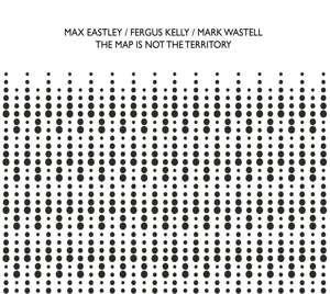 Map Is Not The Territory - Eastley, Max / Fergus Kelly / Mark Wastell - Música - CONFRONT - 5902249001983 - 15 de novembro de 2019