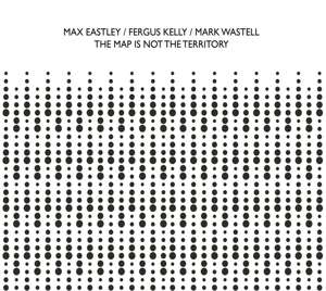 Cover for Eastley, Max / Fergus Kelly / Mark Wastell · Map Is Not The Territory (CD) (2019)