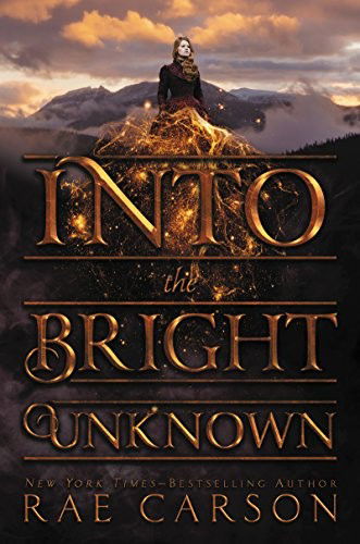 Cover for Rae Carson · Into the Bright Unknown - Gold Seer Trilogy (Paperback Book) (2018)