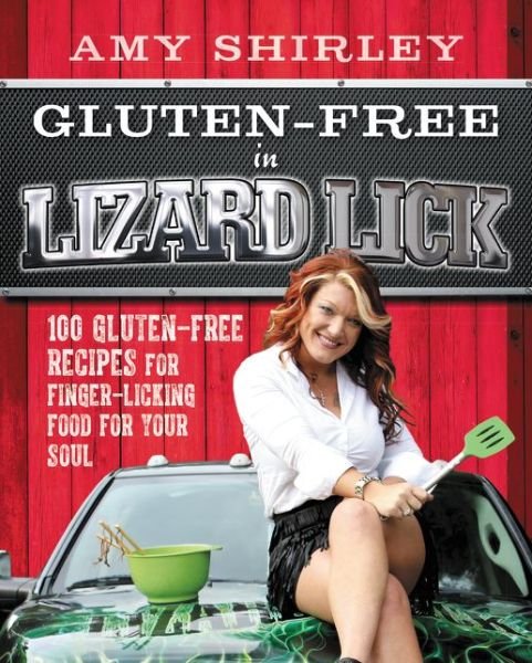 Amy Shirley · Gluten-Free in Lizard Lick: 100 Gluten-Free Recipes for Finger-Licking Food for Your Soul (Paperback Book) (2015)