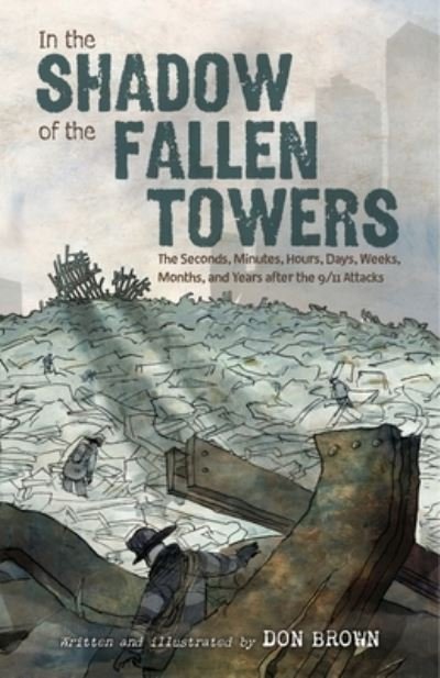 Cover for Don Brown · In the Shadow of the Fallen Towers: The Seconds, Minutes, Hours, Days, Weeks, Months, and Years after the 9/11 Attacks (Paperback Book) (2024)