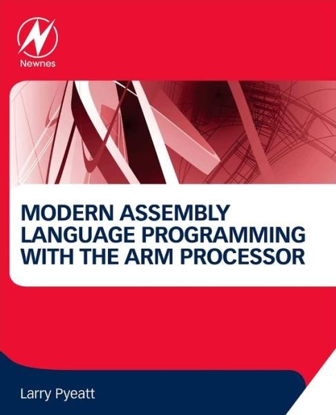 Cover for Pyeatt, Larry D, Ph.D. (Department of Electrical Engineering and Computer Science, South Dakota School of Mines and Technology, USA) · Modern Assembly Language Programming with the ARM Processor (Gebundenes Buch) (2016)
