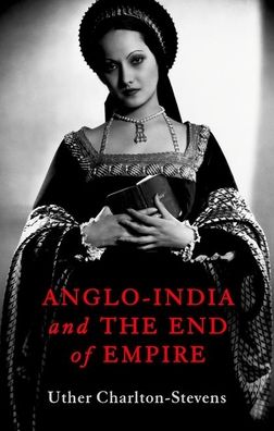 Cover for Uther Charlton-stevens · Anglo-India and the End of Empire (Gebundenes Buch) (2022)