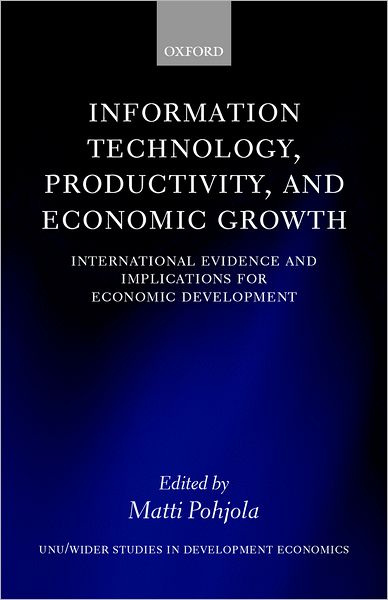 Cover for Matti Pohjola · Information Technology, Productivity, and Economic Growth: International Evidence and Implications for Economic Development - WIDER Studies in Development Economics (Hardcover Book) (2001)