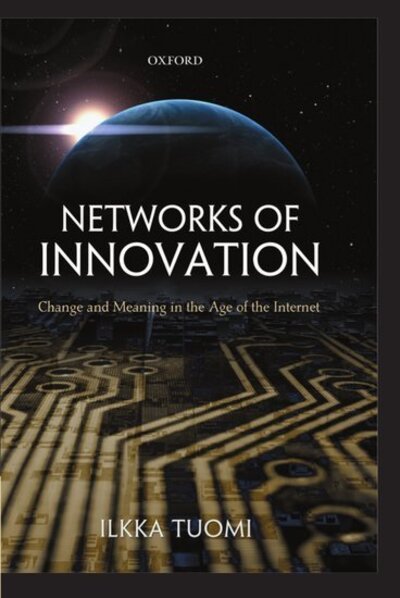 Cover for Tuomi, Ilkka (, Visiting Scientist at the European Joint Research Centre, Institute for Prospective Technological Studies, Seville) · Networks of Innovation: Change and Meaning in the Age of the Internet (Hardcover Book) (2002)