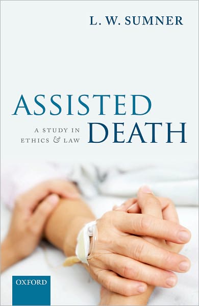 Cover for Sumner, L. W. (Professor Emeritus, University of Toronto) · Assisted Death: A Study in Ethics and Law (Hardcover Book) (2011)