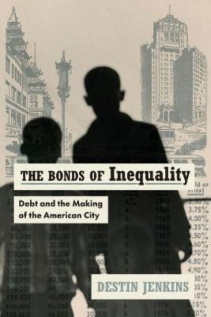 Cover for Destin Jenkins · The Bonds of Inequality: Debt and the Making of the American City (Paperback Book) (2022)
