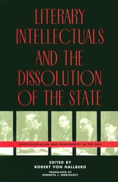 Cover for Robert Von Hallberg · Literary Intellectuals and the Dissolution of the State: Professionalism and Conformity in the GDR (Paperback Book) (1996)