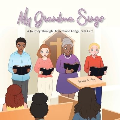 Cover for Andrea E. Fray · My Grandma Sings : My Grandma Sings : A Journey Through Dementia to Long-Term Care (Paperback Book) (2020)