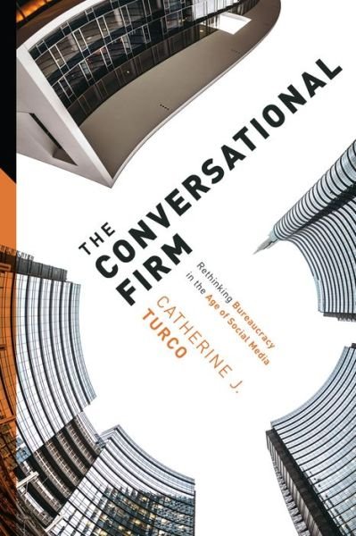 Cover for Turco, Catherine J. (Theodore T. Miller Career Development Professor, MIT Sloan School of Management) · The Conversational Firm: Rethinking Bureaucracy in the Age of Social Media - The Middle Range Series (Inbunden Bok) (2016)