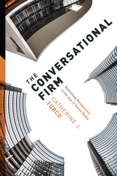 The Conversational Firm: Rethinking Bureaucracy in the Age of Social Media - The Middle Range Series - Turco, Catherine J. (Theodore T. Miller Career Development Professor, MIT Sloan School of Management) - Böcker - Columbia University Press - 9780231178983 - 6 september 2016