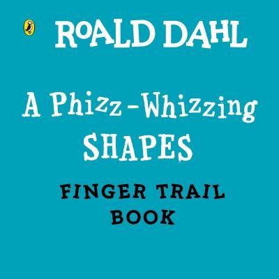Cover for Roald Dahl · Roald Dahl: A Phizz-Whizzing Shapes Finger Trail Book (Board book) (2024)