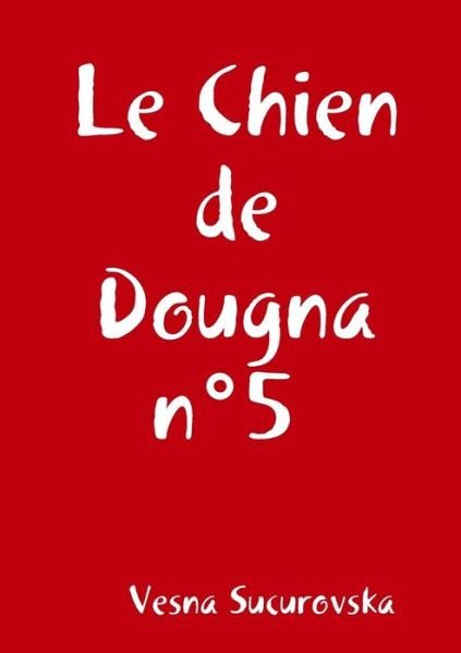 Cover for Vesna Sucurovska · Le Chien de Dougna n Degrees5 (Paperback Book) (2017)