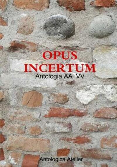 Cover for Aa Vv · Antologica Atelier edizioni - OPUS INCERTUM (Paperback Bog) (2018)