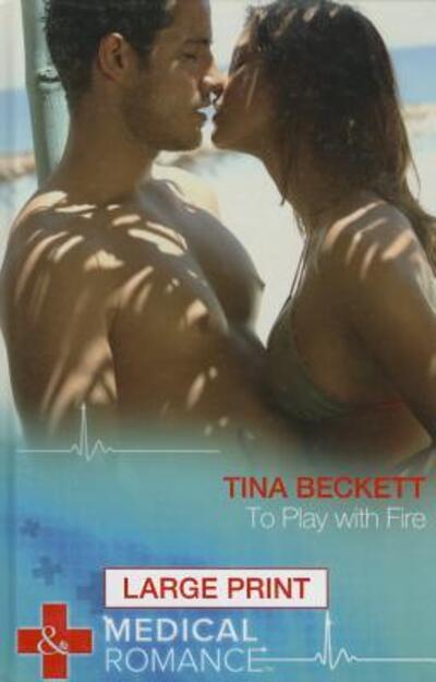 Cover for Tina Beckett · To Play with Fire (Mills &amp; Boon Largeprint Medical) (Hardcover Book) [Lrg edition] (2014)