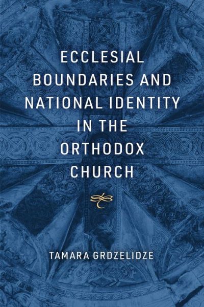 Cover for Tamara Grdzelidze · Ecclesial Boundaries and National Identity in the Orthodox Church (Hardcover Book) (2023)