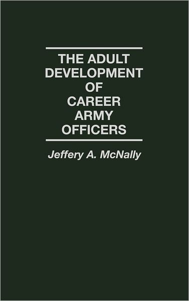 Cover for Jeffrey Mcnally · The Adult Development of Career Army Officers (Hardcover Book) (1991)