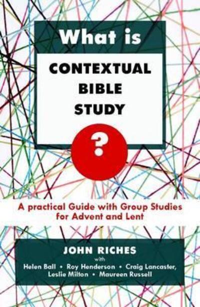 What is Contextual Bible Study?: A Practical Guide With Group Studies For Advent And Lent - Canon John Riches - Bøger - SPCK Publishing - 9780281061983 - 1. september 2010