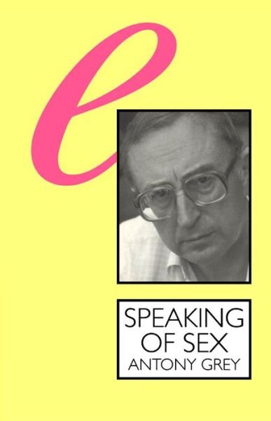 Cover for Anthony Grey · Speaking of Sex: the Limits of Language (Sexual Politics) (Paperback Bog) [Reissue edition] (1993)