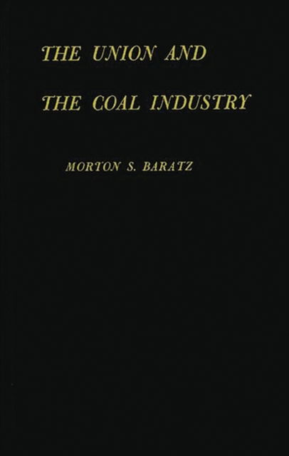 Cover for Morton S. Baratz · The Union and the Coal Industry. (Hardcover Book) [New edition] (1983)