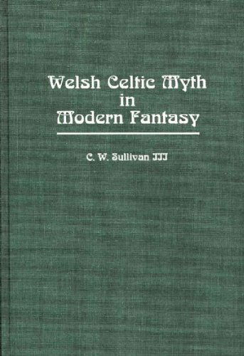 Welsh Celtic Myth in Modern Fantasy - Sullivan, C. W., III - Książki - ABC-CLIO - 9780313249983 - 7 marca 1989