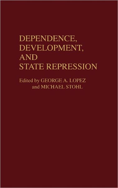 Cover for George Lopez · Dependence, Development, and State Repression (Innbunden bok) (1989)