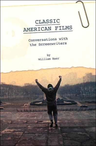 Cover for William Baer · Classic American Films: Conversations with the Screenwriters (Hardcover Book) (2007)