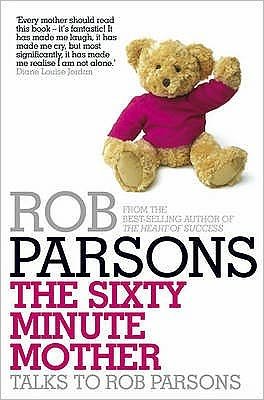 Cover for Rob Parsons · The Sixty Minute Mother (Paperback Book) (2009)