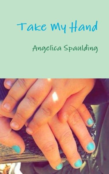 Cover for Angelica Spaulding · Take My Hand (Book) (2019)