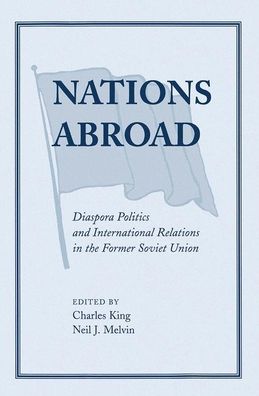 Cover for Charles King · Nations Abroad: Diaspora Politics And International Relations In The Former Soviet Union (Gebundenes Buch) (2019)