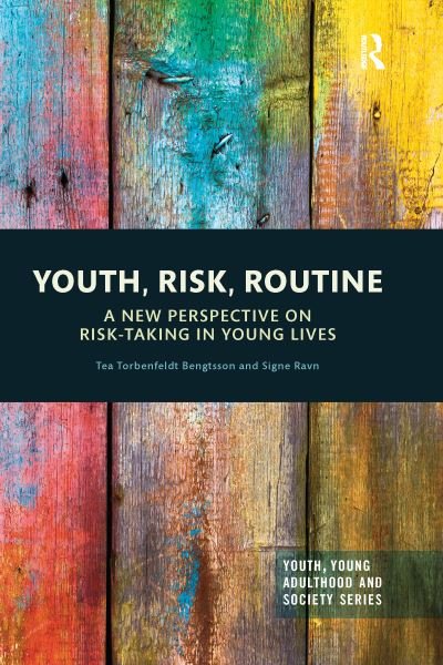 Cover for Tea Torbenfeldt Bengtsson · Youth, Risk, Routine: A New Perspective on Risk-Taking in Young Lives - Youth, Young Adulthood and Society (Pocketbok) (2021)