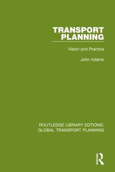 Transport Planning: Vision and Practice - Routledge Library Edtions: Global Transport Planning - John Adams - Boeken - Taylor & Francis Ltd - 9780367725983 - 30 april 2023