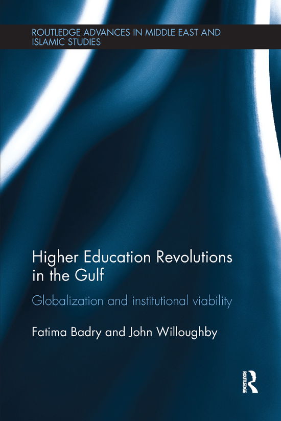 Cover for Fatima Badry · Higher Education Revolutions in the Gulf: Globalization and Institutional Viability - Routledge Advances in Middle East and Islamic Studies (Paperback Book) (2019)