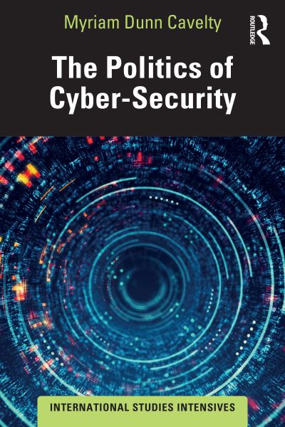 Cover for Dunn Cavelty, Myriam (ETH Zurich, Switzerland) · The Politics of Cyber-Security - International Studies Intensives (Paperback Book) (2024)