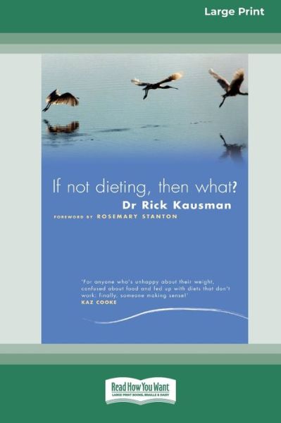 If Not Dieting - Then What? - Rick Kausman - Books - ReadHowYouWant - 9780369370983 - January 9, 2012