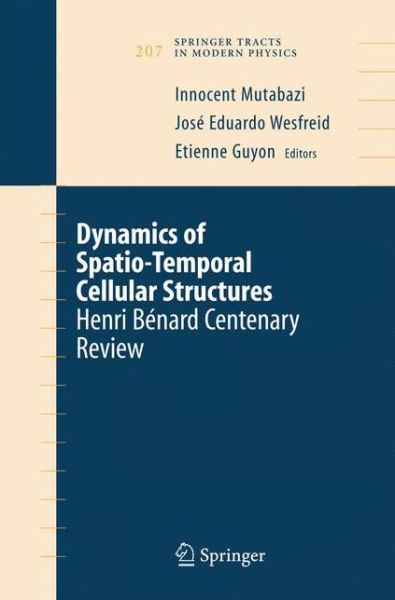 Cover for Innocent Mutabazi · Dynamics of Spatio-Temporal Cellular Structures: Henri Benard Centenary Review - Springer Tracts in Modern Physics (Gebundenes Buch) [And and Ed. edition] (2005)