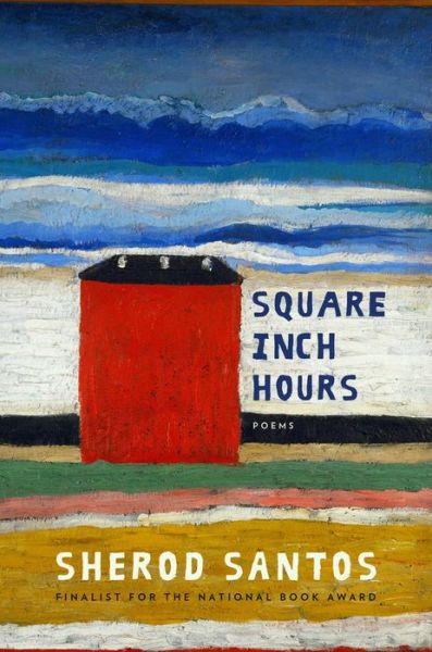 Cover for Sherod Santos · Square Inch Hours: Poems (Hardcover Book) (2017)