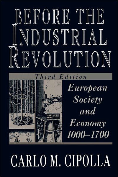 Before the Industrial Revolution: European Society and Economy, 1000-1700 - Carlo M. Cipolla - Kirjat - WW Norton & Co - 9780393311983 - maanantai 8. elokuuta 1994