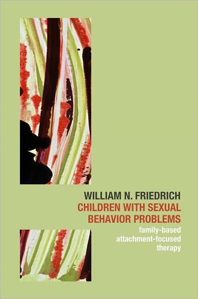 Cover for William N. Friedrich · Children with Sexual Behavior Problems: Family-Based, Attachment-Focused Therapy (Hardcover Book) (2007)
