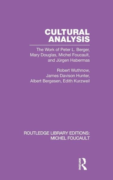 Cover for Robert Wuthnow · Cultural Analysis: The Work of Peter L. Berger, Mary Douglas, Michel Foucault, and Jurgen Habermas - Routledge Library Editions: Michel Foucault (Inbunden Bok) (2009)