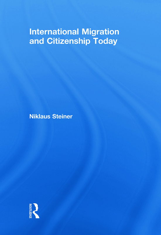 Cover for Niklaus Steiner · International Migration and Citizenship Today (Hardcover Book) (2009)