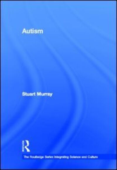 Cover for Stuart Murray · Autism - The Routledge Series Integrating Science and Culture (Gebundenes Buch) (2011)