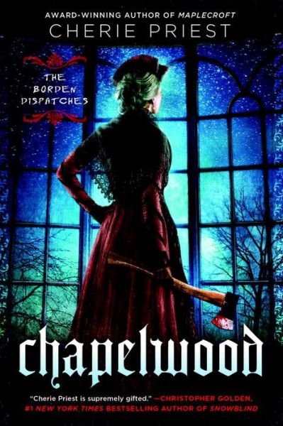 Cover for Cherie Priest · Chapelwood: The Borden Dispatches (Taschenbuch) (2015)