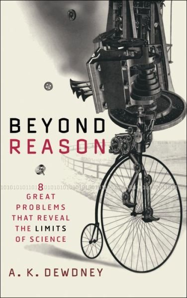 Cover for Dewdney, A. K. (University of Western Ontario; University of Waterloo) · Beyond Reason: Eight Great Problems That Reveal the Limits of Science (Hardcover bog) (2004)