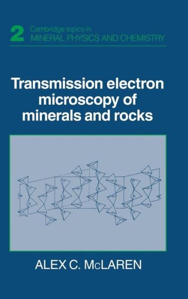 Cover for McLaren, Alex C. (Australian National University, Canberra) · Transmission Electron Microscopy of Minerals and Rocks - Cambridge Topics in Mineral Physics and Chemistry (Hardcover Book) [2 Revised edition] (1991)