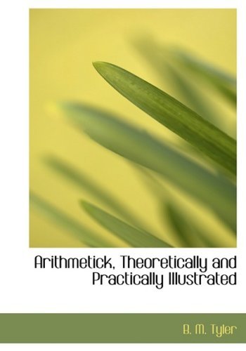 Cover for B. M. Tyler · Arithmetick, Theoretically and Practically Illustrated (Paperback Book) [Large Print, Lrg edition] (2008)
