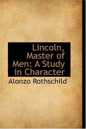 Cover for Alonzo Rothschild · Lincoln, Master of Men: a Study in Character (Paperback Book) (2008)