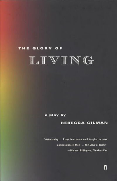The Glory of Living - Rebecca Gilman - Bücher - Faber & Faber - 9780571199983 - 18. Februar 2002
