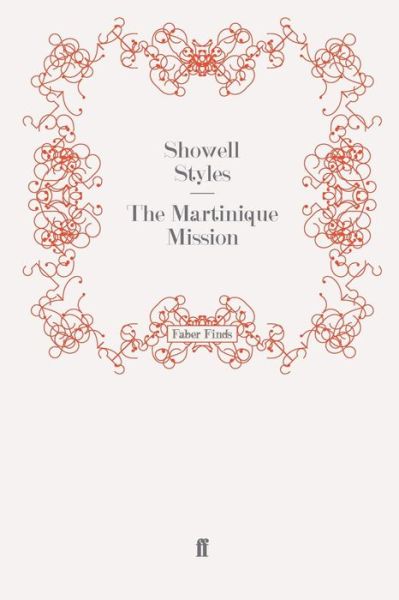 The Martinique Mission - The Lieutenant Michael Fitton Adventures - Lt. Commander Showell Styles F.R.G.S. - Books - Faber & Faber - 9780571269983 - May 20, 2010